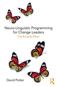 Neuro-Linguistic Programming for Change Leaders (The Butterfly Effect) - 9781138495999 by David Potter, 9781138495999