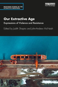 Our Extractive Age (Expressions of Violence and Resistance) by Judith Shapiro, John-Andrew McNeish, 9780367650520