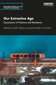 Our Extractive Age (Expressions of Violence and Resistance) by Judith Shapiro, John-Andrew McNeish, 9780367650520