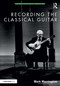 Recording the Classical Guitar - 9781138554702 by Mark Marrington, 9781138554702