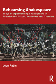 Rehearsing Shakespeare (Ways of Approaching Shakespeare in Practice for Actors, Directors and Trainers) - 9781138391215 by Leon Rubin, 9781138391215