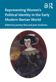 Representing Women's Political Identity in the Early Modern Iberian World - 9781138541863 by Jeremy Roe, Jean Andrews, 9781138541863