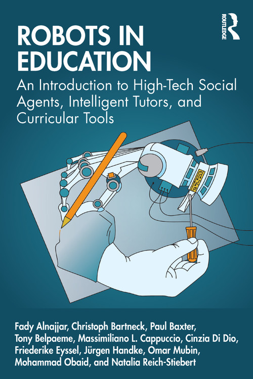 Robots in Education (An Introduction to High-Tech Social Agents, Intelligent Tutors, and Curricular Tools) - 9780367655396 by Fady Alnajjar, Christoph Bartneck, Paul Baxter, Tony Belpaeme, Massimiliano Cappuccio, Cinzia Di Dio, Friederike Eyssel, Jürgen Handke, Omar Mubin, Mohammad Obaid, Natalia Reich-Stiebert, 9780367655396