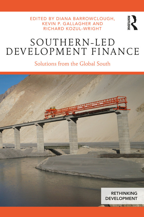 Southern-Led Development Finance (Solutions from the Global South) - 9781138391246 by Diana Barrowclough, Kevin P. Gallagher, Richard Kozul-Wright, 9781138391246