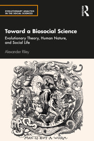 Toward a Biosocial Science (Evolutionary Theory, Human Nature, and Social Life) - 9780367750978 by Alexander Riley, 9780367750978