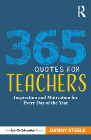 365 Quotes for Teachers (Inspiration and Motivation for Every Day of the Year) by Danny Steele, 9781032076355