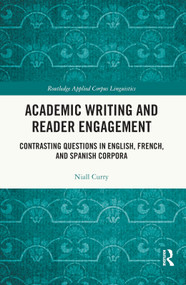 Academic Writing and Reader Engagement (Contrasting Questions in English, French and Spanish Corpora) - 9781032011134 by Niall Curry, 9781032011134