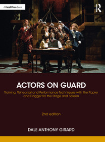 Actors on Guard (Training, Rehearsal and Performance Techniques with the Rapier and Dagger for the Stage and Screen) - 9780367859183 by Dale Anthony Girard, 9780367859183