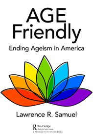 Age Friendly (Ending Ageism in America) - 9781032051444 by Lawrence R. Samuel, 9781032051444