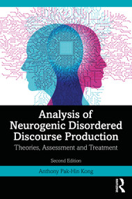 Analysis of Neurogenic Disordered Discourse Production (Theories, Assessment and Treatment) by Anthony Pak-Hin Kong, 9781032184821