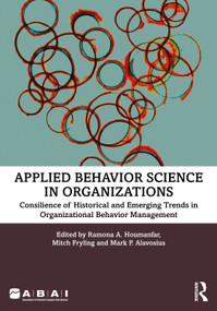 Applied Behavior Science in Organizations (Consilience of Historical and Emerging Trends in Organizational Behavior Management) by Ramona A. Houmanfar, Mitch Fryling, Mark P. Alavosius, 9781032057347