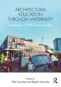 Architectural Education Through Materiality (Pedagogies of 20th Century Design) - 9781032062099 by Elke Couchez, Rajesh Heynickx, 9781032062099