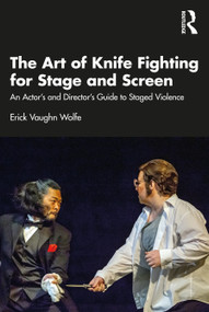 The Art of Knife Fighting for Stage and Screen (An Actor's and Director's Guide to Staged Violence) - 9780367707606 by Erick Vaughn Wolfe, 9780367707606