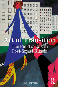 Art of Transition (The Field of Art in Post-Soviet Russia) - 9780367086862 by Elise Herrala, 9780367086862