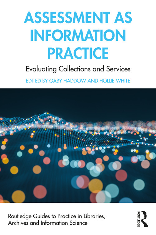 Assessment as Information Practice (Evaluating Collections and Services) - 9780367533342 by Gaby Haddow, Hollie White, 9780367533342