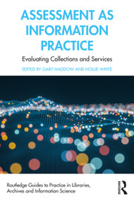 Assessment as Information Practice (Evaluating Collections and Services) - 9780367533342 by Gaby Haddow, Hollie White, 9780367533342