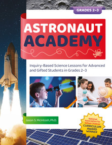 Astronaut Academy (Inquiry-Based Science Lessons for Advanced and Gifted Students in Grades 2-3) by Jason S. McIntosh, 9781646320950