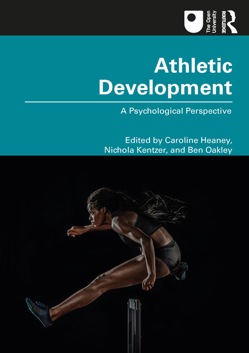 Athletic Development (A Psychological Perspective) by Caroline Heaney, Nichola Kentzer, Ben Oakley, 9780367721022