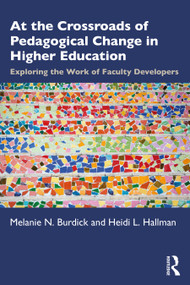 At the Crossroads of Pedagogical Change in Higher Education (Exploring the Work of Faculty Developers) by Melanie N. Burdick, Heidi L. Hallman, 9780367456993