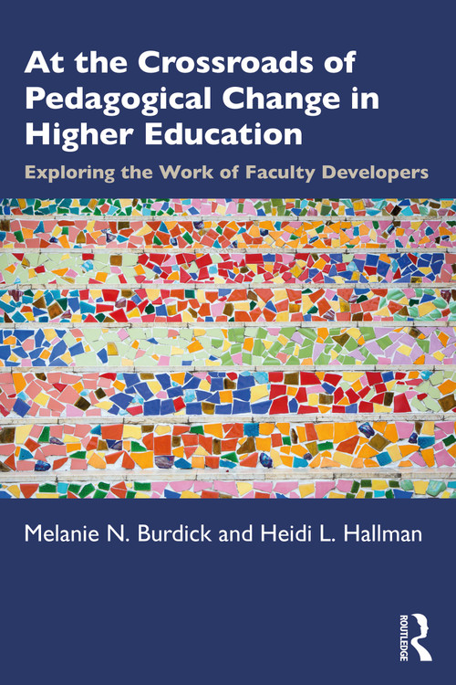 At the Crossroads of Pedagogical Change in Higher Education (Exploring the Work of Faculty Developers) by Melanie N. Burdick, Heidi L. Hallman, 9780367456993