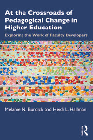 At the Crossroads of Pedagogical Change in Higher Education (Exploring the Work of Faculty Developers) by Melanie N. Burdick, Heidi L. Hallman, 9780367456993