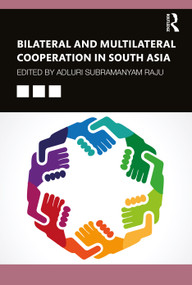 Bilateral and Multilateral Cooperation in South Asia by Adluri Subramanyam Raju, 9780367702557