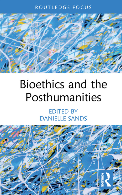 Bioethics and the Posthumanities - 9780367897208 by Danielle Sands, 9780367897208