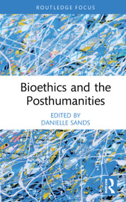 Bioethics and the Posthumanities - 9780367897208 by Danielle Sands, 9780367897208