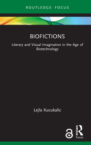 Biofictions (Literary and Visual Imagination in the Age of Biotechnology) - 9780367676759 by Lejla Kucukalic, 9780367676759