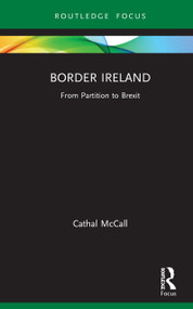 Border Ireland (From Partition to Brexit) by Cathal McCall, 9781138587045