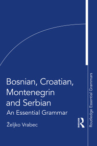 Bosnian, Croatian, Montenegrin and Serbian (An Essential Grammar) by Željko Vrabec, 9780367723637