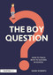 The Boy Question (How To Teach Boys To Succeed In School) by Mark Roberts, 9780367509118