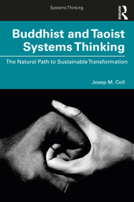 Buddhist and Taoist Systems Thinking (The Natural Path to Sustainable Transformation) by Josep M. Coll, 9780367478964