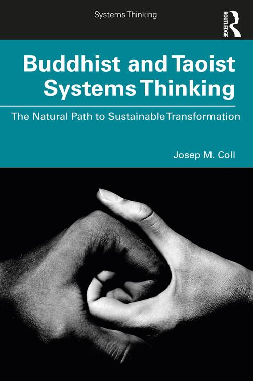 Buddhist and Taoist Systems Thinking (The Natural Path to Sustainable Transformation) by Josep M. Coll, 9780367478964