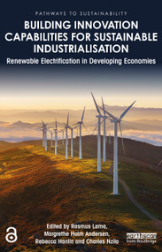 Building Innovation Capabilities for Sustainable Industrialisation (Renewable Electrification in Developing Economies) by Rasmus Lema, Margrethe Holm Andersen, Rebecca Hanlin, Charles Nzila, 9780367516208