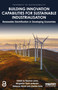 Building Innovation Capabilities for Sustainable Industrialisation (Renewable Electrification in Developing Economies) by Rasmus Lema, Margrethe Holm Andersen, Rebecca Hanlin, Charles Nzila, 9780367516208