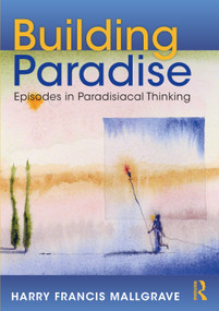 Building Paradise (Episodes in Paradisiacal Thinking) - 9781032014029 by Harry Francis Mallgrave, 9781032014029
