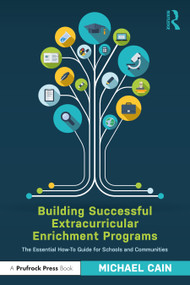 Building Successful Extracurricular Enrichment Programs (The Essential How-To Guide for Schools and Communities) by Michael Cain, 9781032185149
