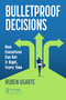 Bulletproof Decisions (How Executives Can Get It Right, Every Time) - 9781032028255 by Ruben Ugarte, 9781032028255