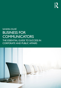 Business for Communicators (The Essential Guide to Success in Corporate and Public Affairs) - 9780367430085 by Sandra Duhé, 9780367430085