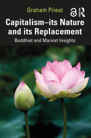 Capitalism--its Nature and its Replacement (Buddhist and Marxist Insights) by Graham Priest, 9781032049106