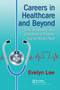 Careers in Healthcare and Beyond (Tools, Resources, and Questions to Prepare You for What's Next) - 9781138626737 by Evelyn Lee, 9781138626737