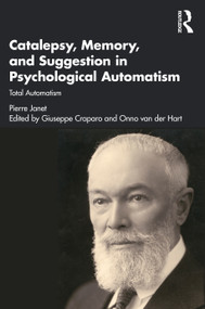 Catalepsy, Memory and Suggestion in Psychological Automatism (Total Automatism) by Pierre Janet, Giuseppe Craparo, Adam Crabtree, Onno van der Hart, Sarah Osei-Bonsu, 9780367254117