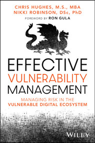 Effective Vulnerability Management (Managing Risk in the Vulnerable Digital Ecosystem) by Chris Hughes, Nikki Robinson, Ron Gula, 9781394221202