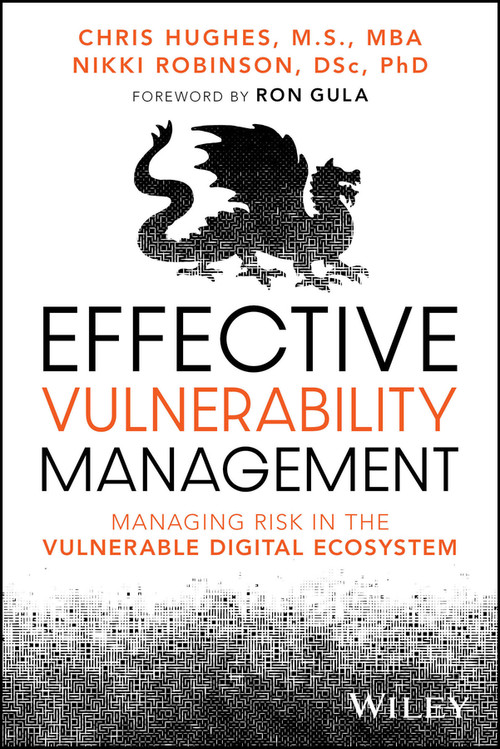 Effective Vulnerability Management (Managing Risk in the Vulnerable Digital Ecosystem) by Chris Hughes, Nikki Robinson, Ron Gula, 9781394221202