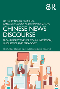 Chinese News Discourse (From Perspectives of Communication, Linguistics and Pedagogy) - 9780367470388 by Nancy Xiuzhi Liu, Candace Veecock, Shixin Ivy Zhang, 9780367470388