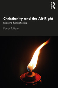 Christianity and the Alt-Right (Exploring the Relationship) by Damon T. Berry, 9780367340551
