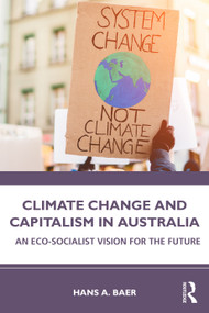 Climate Change and Capitalism in Australia (An Eco-Socialist Vision for the Future) by Hans A. Baer, 9781032064888