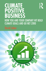 Climate Positive Business (How You and Your Company Hit Bold Climate Goals and Go Net Zero) - 9781032043449 by David Jaber, 9781032043449