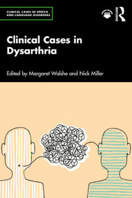 Clinical Cases in Dysarthria by Margaret Walshe, Nick Miller, 9781032000565